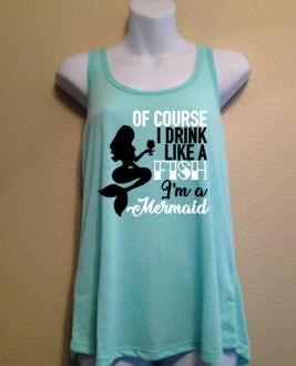 Of Course I Drink Like a Fish I’m a Mermaid, Women’s Racerback Tank Top Shirt