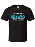 It Took Me 60 Years To Look This Good, Men’s Funny Birthday Shirt