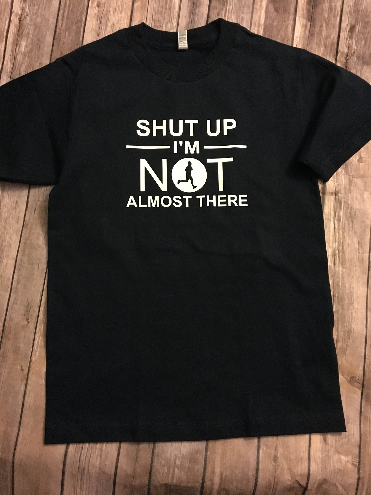 Shut Up I’m Not Almost There, Running Runners Shirt