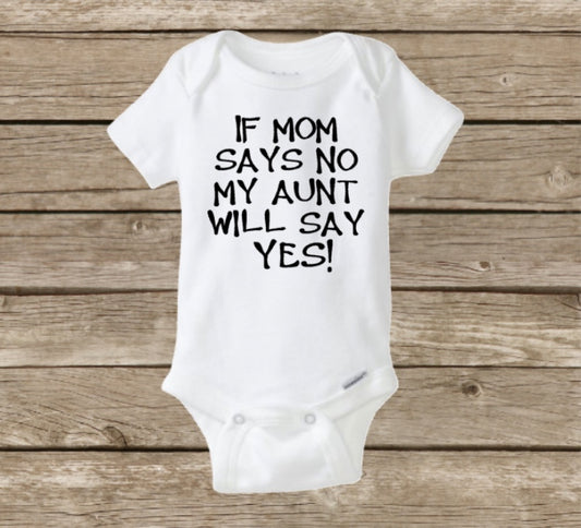 If Mom Says No, My Aunt Will Say Yes, Funny Baby Onesie, Baby Shower