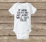 If Mom Says No, My Aunt Will Say Yes, Funny Baby Onesie, Baby Shower