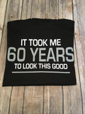 It Took Me 60 Years To Look This Good, Men’s Funny Birthday Shirt