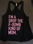 I’m a Drop the F Bomb Kind of Mom, Women’s Tank Top, Mom Life