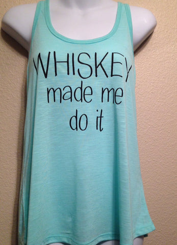 Whiskey Made Me Do It Tank Top, Women’s Shirt