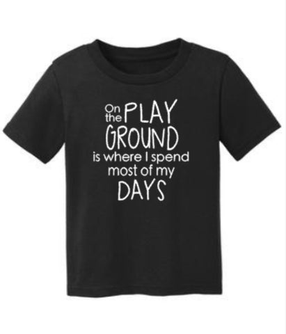 On The Playground Is Where I Spend Most Of My Days, Funny Toddler Kids School Shirt