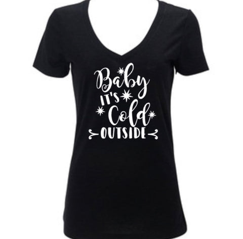Women's Shirt, Baby it's Cold Outside, Christmas, Holiday