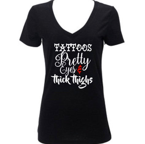 Tattoos Pretty Eyes and Thick Thighs, Women's Shirt, Tatted and Inked