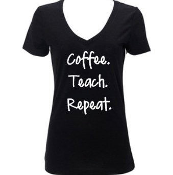 Women’s Teacher Shirt, Coffee Teach Repeat