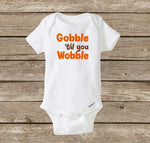 Thanksgiving Onesie, Gobble Til You Wobble | Fall Onesie, Baby Onesie, Turkey Day, Baby Shirt
