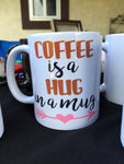 Coffee is a Hug in a Mug, Cute Coffee Mug