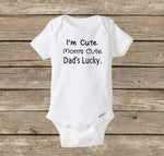 I'm Cute Mom's Cute Dad's Lucky, Funny Baby Onesie