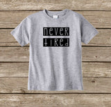 Never Tired, Boys Toddler Shirt, Funny Boys Shirt, Baby Boy T Shirt
