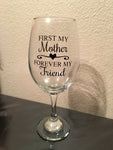First My Mother Forever My Friend Wine Glass, Gift for Mom