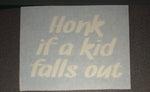 Honk if a kid falls out | Car Decal | Baby | Mommy Daddy Comical Family Vinyl Sticker Decal for Car | Window Decal