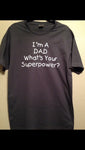 I'm a DAD what's your SUPERPOWER Shirt, Father's Day Men's Shirt