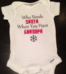 CHRISTMAS Baby Onesie Who Needs SANTA When You Have Grandpa Custom, Holiday One Piece