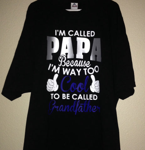 Men's Shirt, I'm Called Papa Because I'm Way Too Cool To Be Called Grandfather, Father's Day