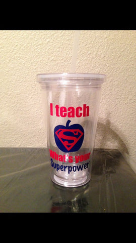 I Teach What's Your Superpower, Teacher Gift, Teacher Cup Tumbler, Teacher Appreciation, End of School Gift