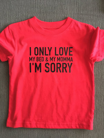 I Only Love My Bed and My Momma I’m Sorry, Kids Shirt
