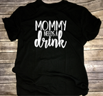 Mommy Needs A Drink, Funny Women’s Shirt, Mom Life