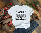 I’m Only a Morning Person on Christmas Shirt