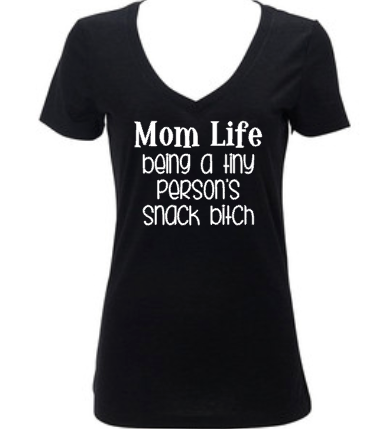 Mom Life Being A Tiny Person’s Snack Bitch, Women’s Shirt