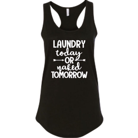 Laundry Today or Naked Tomorrow, Women’s Funny Tank Top Shirt