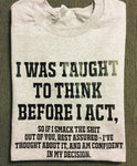 I Was Taught To Think Before I Act, Men’s Funny Shirt, Women’s Tshirt