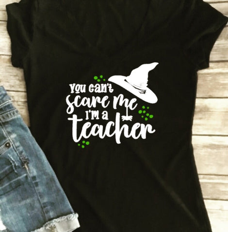 You Can’t Scare Me I’m a Teacher, Halloween Witch Shirt