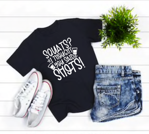 Squats I thought you said Shots Funny Shirt Women’s Unisex