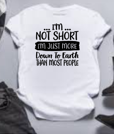 I’m not short I’m just more down to Earth Shirt