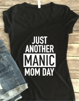 Just Another Manic Mom Day, Women’s Shirt Mother’s Day